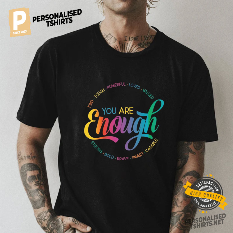 You Are Enough LGBTQ Inspirational Shirt