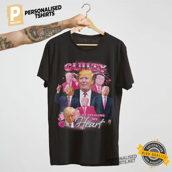 Donald Trump Guilty Of Stealing My Heart Bootleg Shirt 3