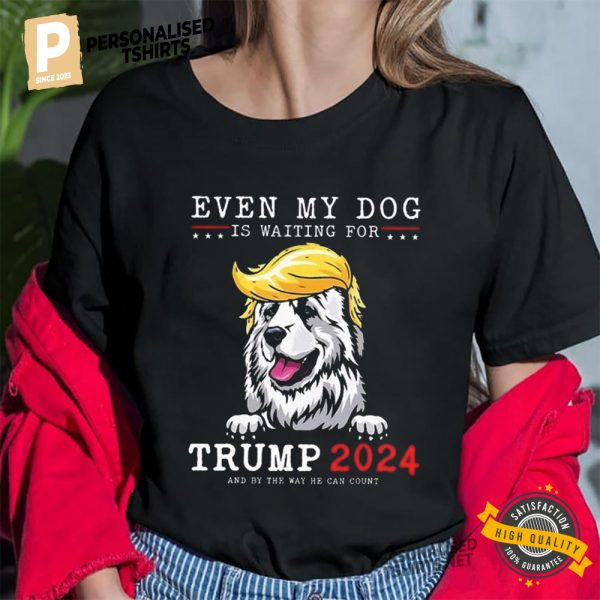 Even My Dog Is Waiting For Trump 2024 Funny Dog Trump Shirt 1