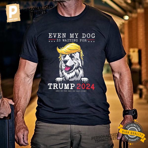 Even My Dog Is Waiting For Trump 2024 Funny Dog Trump Shirt 3