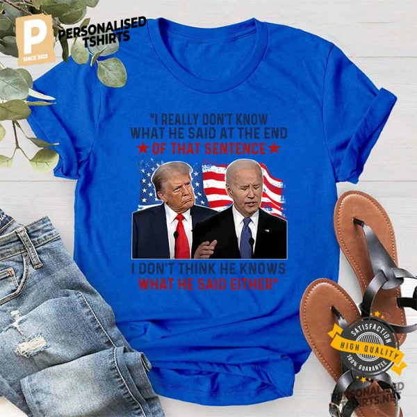 I Don’t Think He Knows What He Said Either Funny Trump Biden Shirt 1