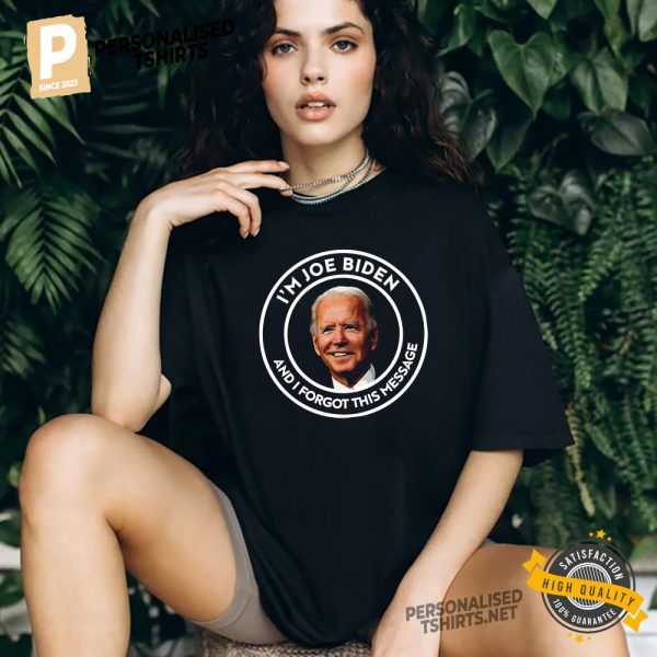 I’m Joe Biden And I Forgot This Message Anti Biden FJB Shirt 1