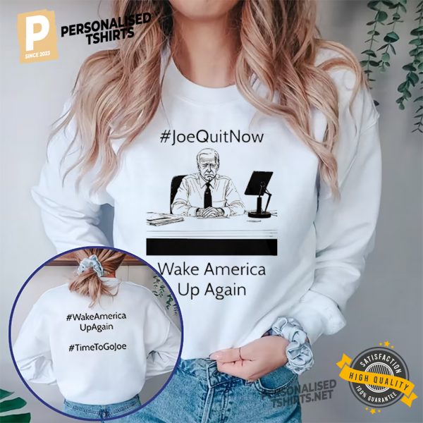 Joe Quit Now Wake America Up Again Funny Anti Biden Shirt