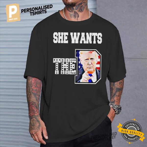 She Wants The D Funny Trump 2024 Shirt 1