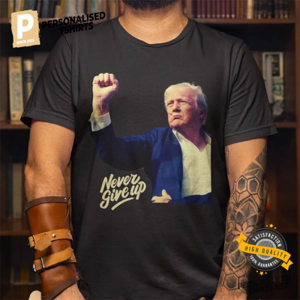 Trump Never Give Up Vote Trump 2024 Shirt 1