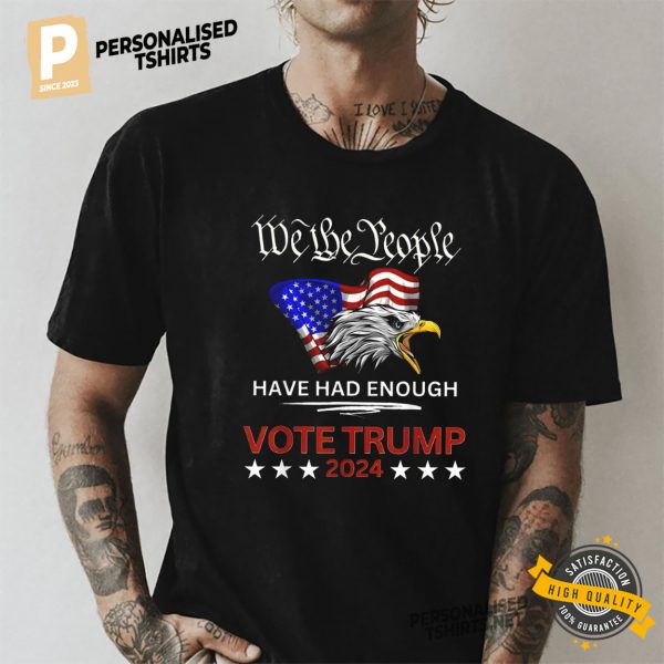 We The People Have Had Enough VOTE TRUMP 2024 Shirt 2