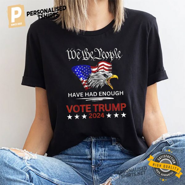 We The People Have Had Enough VOTE TRUMP 2024 Shirt