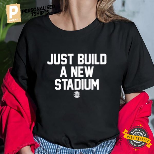 Just Build A New Stadium Funny Shirt 2