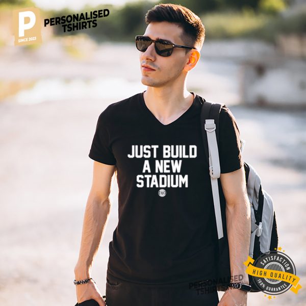 Just Build A New Stadium Funny Shirt 3