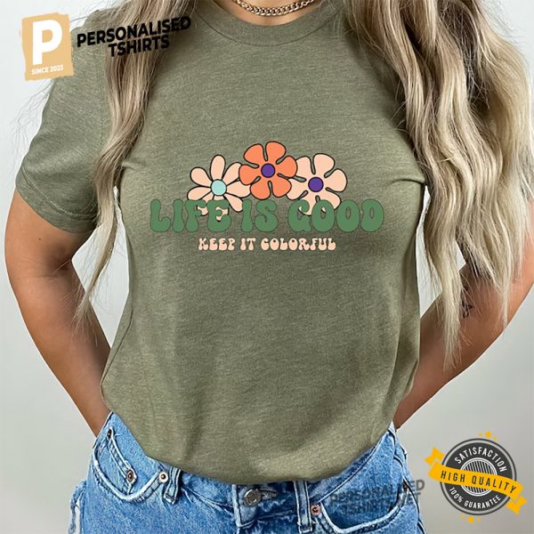 Life Is Good Keep It Colorful Floral Comfort Colors Shirt 1