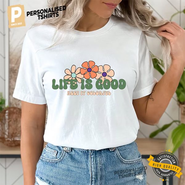 Life Is Good Keep It Colorful Floral Comfort Colors Shirt 3