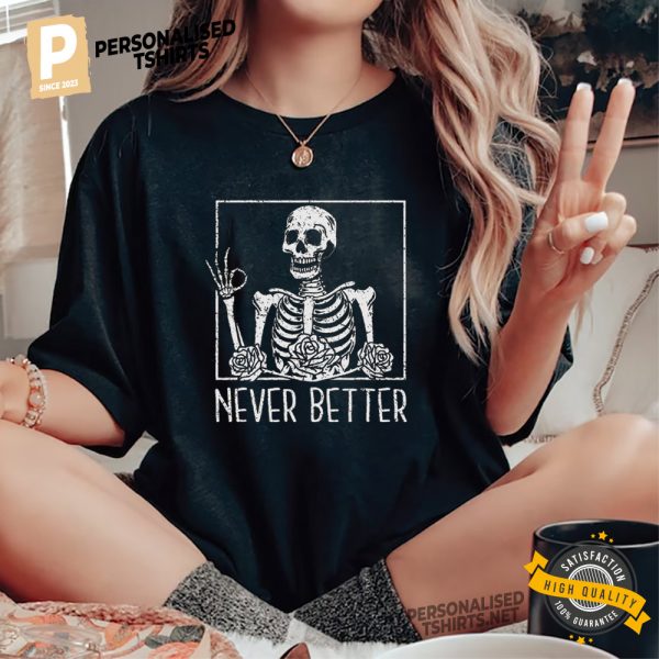 Never Better Skeleton Fine Vintage Funny Shirt 1