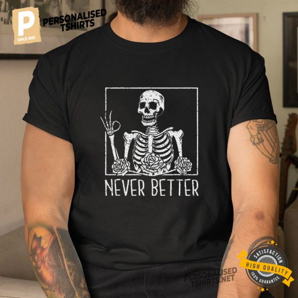 Never Better Skeleton Fine Vintage Funny Shirt 3