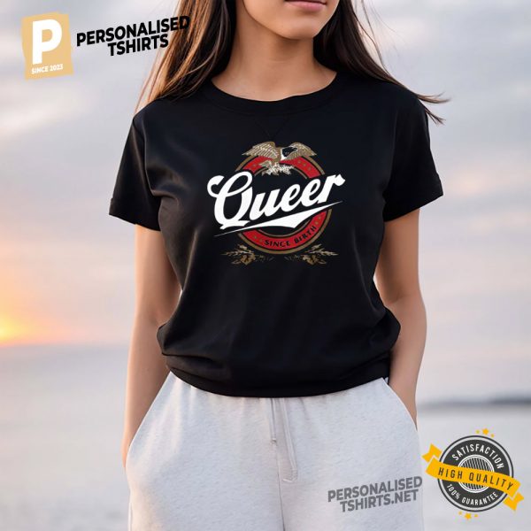 Queer Since Birth Shirt 1