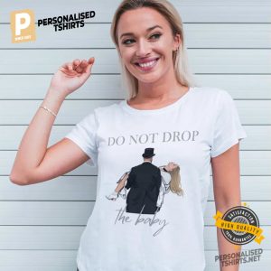 Do Not Drop The Baby Tayvis Shirt 3