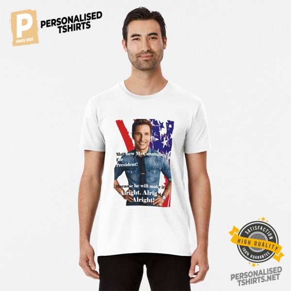 Matthew McConaughey For President Funny Election Shirt 2