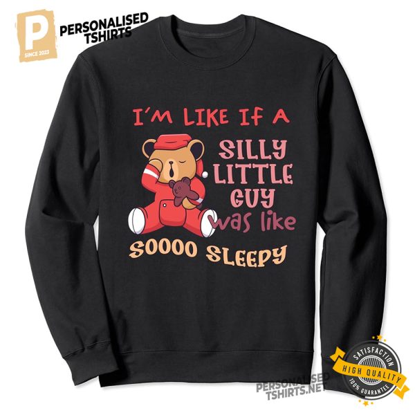 I'm Like A If A Silly Little Guy Was Like Soooo Sleepy Bear Unisex Shirt 2