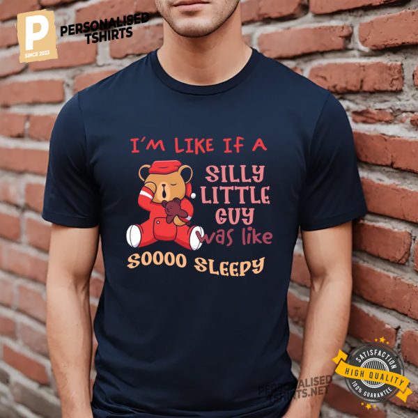 I'm Like A If A Silly Little Guy Was Like Soooo Sleepy Bear Unisex Shirt 3