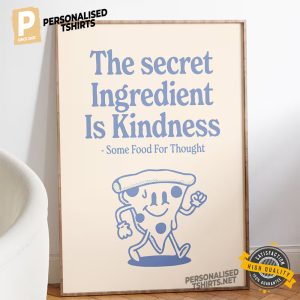 The Secreet Ingredient Is Kindness inspirational posters 1