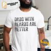 Dads with Beards are Better T Shirt, father day gift from kid 1