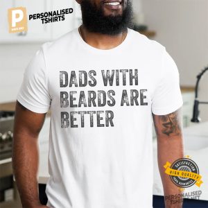 Dads with Beards are Better T Shirt, father day gift from kid 1