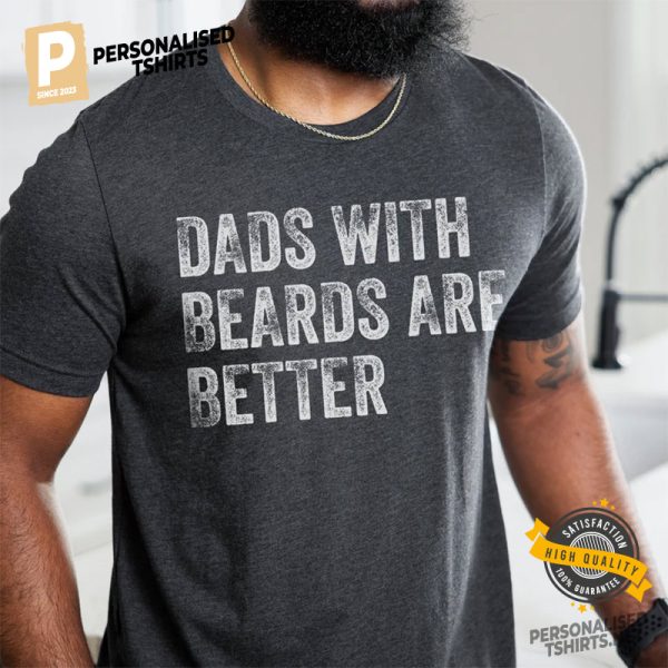 Dads with Beards are Better T Shirt, father day gift from kid 2