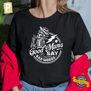 Good Moms Say Bad Words, funny skeleton Mother Shirt 1