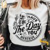 Have The Day You Deserve funny skeleton Karma Shirt 3