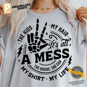 It's All A Mess good motherhood Shirt 1