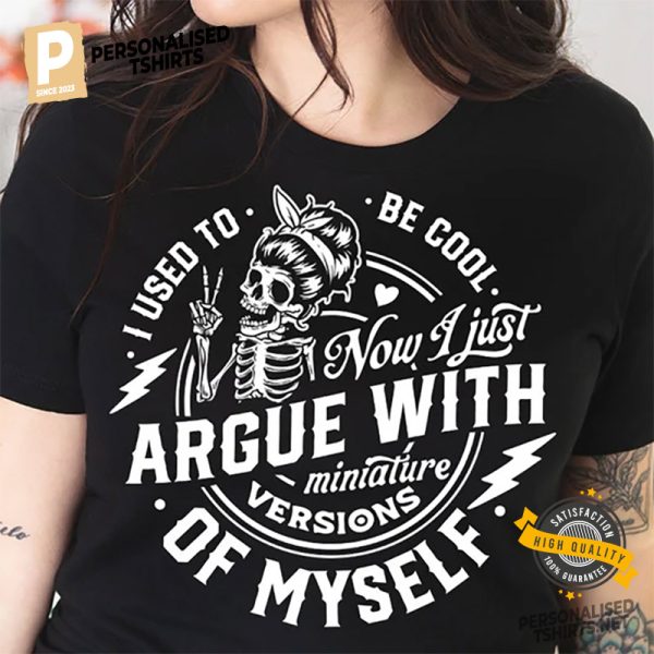 Now I Just Argue With Miniature Versions Of Myself Funny good motherhood Shirt 2