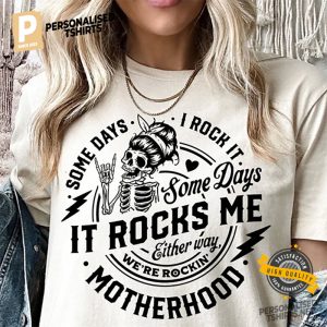 Some Days It Rock It Rockin' Motherhood funny skeleton Shirt 1