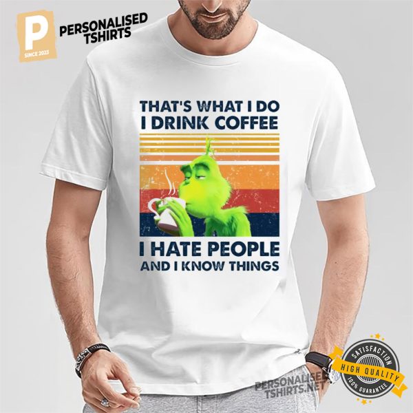 That's What I Do I Crink Coffee I Hate People Grinch T shirt 1