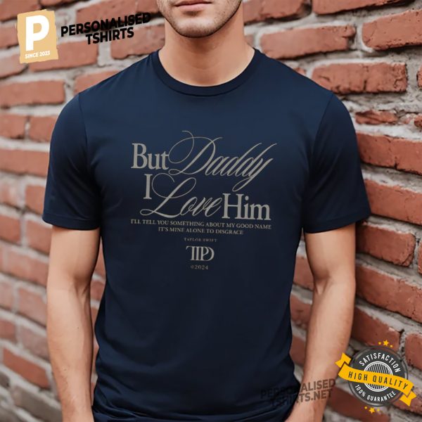 The Tortured Poets Department Taylor But Daddy I Love Him Shirt 2