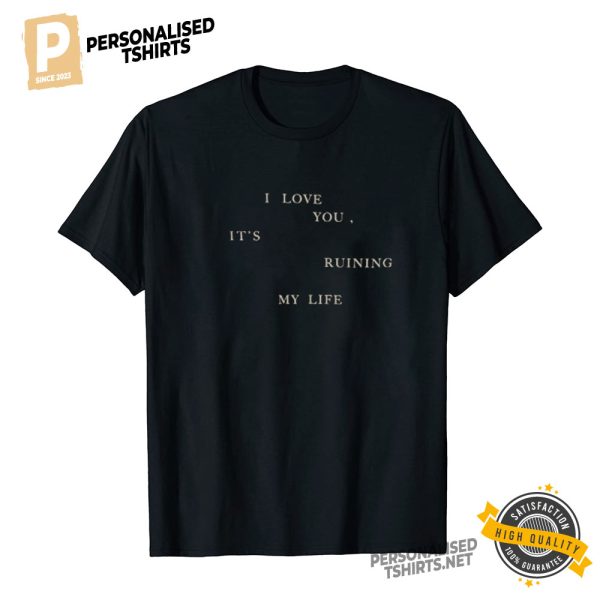 The Tortured Poets Department Taylor I Love You, It's Ruining My Life Basic Shirt 1