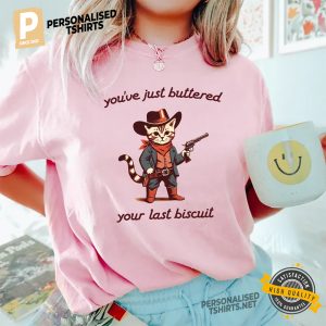 You've Just Buttered Your Last Biscuit Funny Cowboy Cat t shirt 1