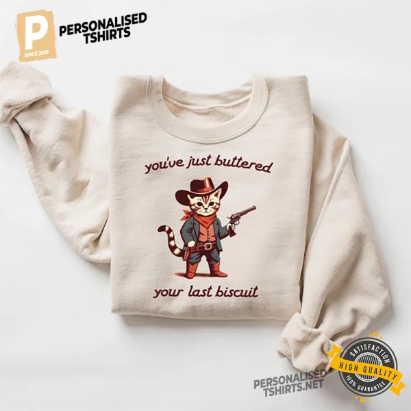 ou've Just Buttered Your Last Biscuit Funny Cowboy Cat t shirt 2