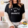 A Little Bit Dramatic Shirt 1