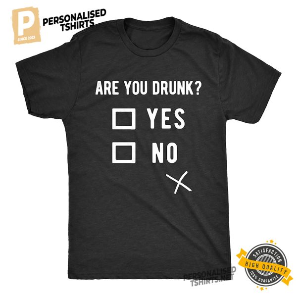 Are You Drunk Funny Alcoholic Joke Shirt 1