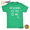 Are You Drunk Funny Alcoholic Joke Shirt 2