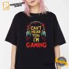 Can't Hear You I'm gaming Gamer Tee