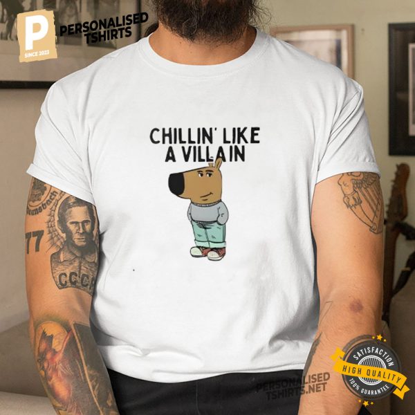 Chillin’ like a villain chill guy Meme shirt