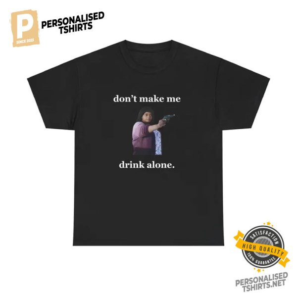 Don't Make Me Drink Alone Funny Ma Movie T shirt 2