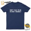 Dont Talk To Me I'M Not Friendly Comfort Colors Tee