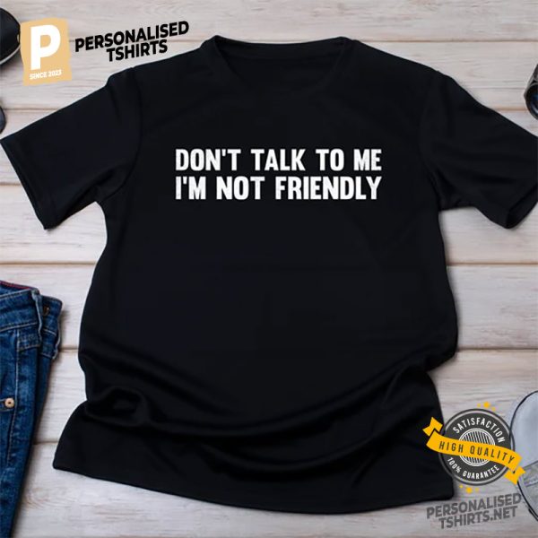 Dont Talk To Me I'M Not Friendly Comfort Colors Tee 4