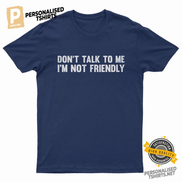 Dont Talk To Me I'M Not Friendly Comfort Colors Tee