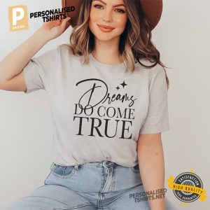 Dreams Do Come True Shirt 3