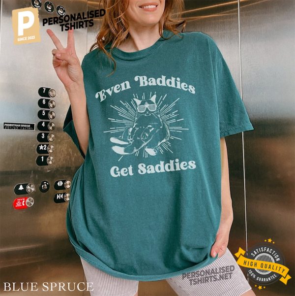 Even Baddies Get Saddies Cat Lover Comfort Colors Shirt 1