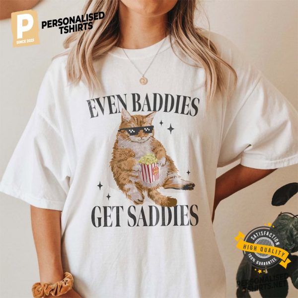 Even Baddies Get Saddies Funny Cat Meme Comfort Colors Shirt 2