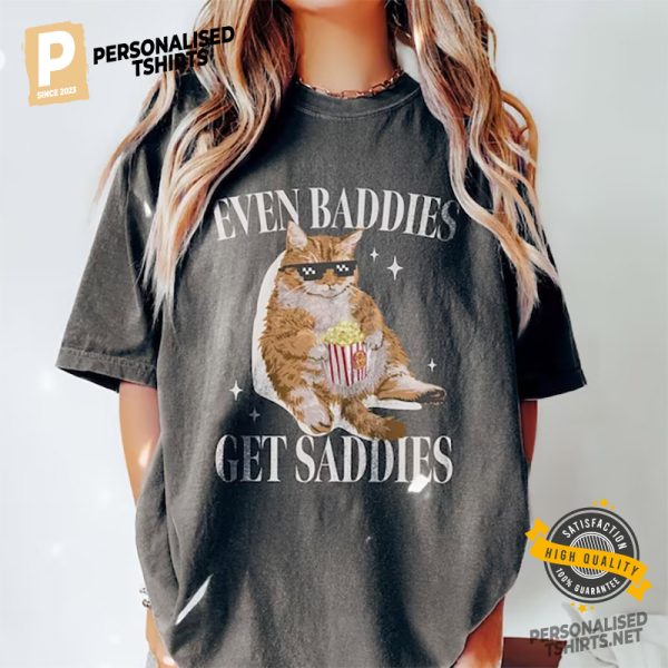 Even Baddies Get Saddies Funny Cat Meme Comfort Colors Shirt 3