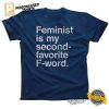 Feminist is My Second Favorite F Word Funny Shirt 3